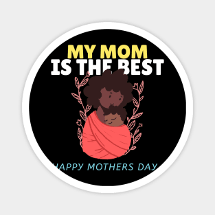 My mom is the best | Mothers day shirts 2021 | mom love Magnet